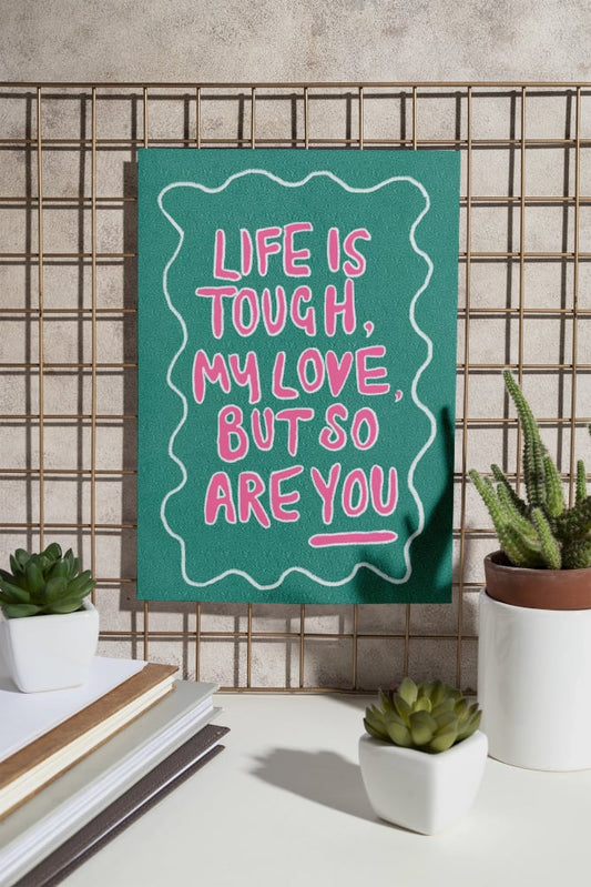“Life Is Tough My Love”