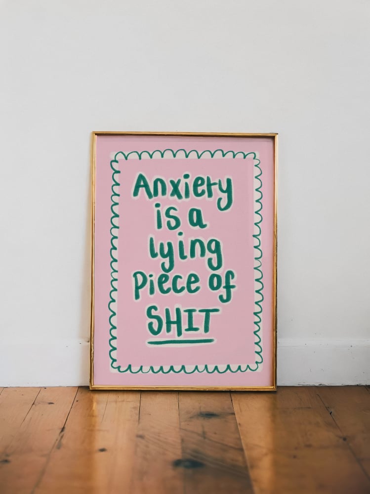 "Anxiety Is A Lying Piece Of..."
