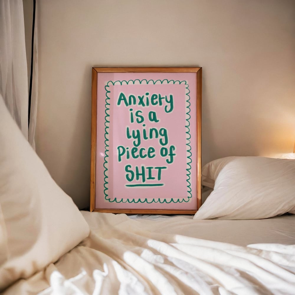 "Anxiety Is A Lying Piece Of..."