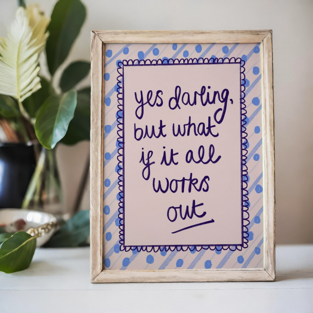 “Yes Darling, But What If It All Works Out”