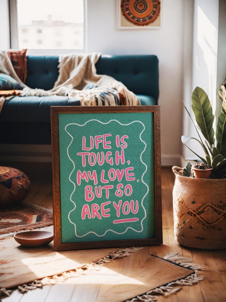 “Life Is Tough My Love”