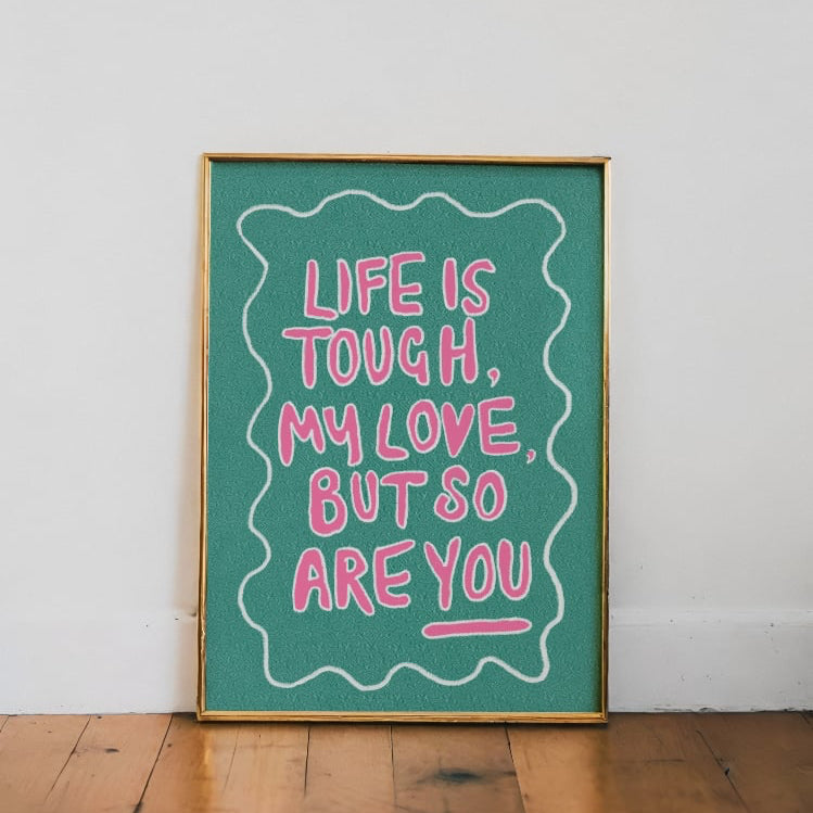 “Life Is Tough My Love”