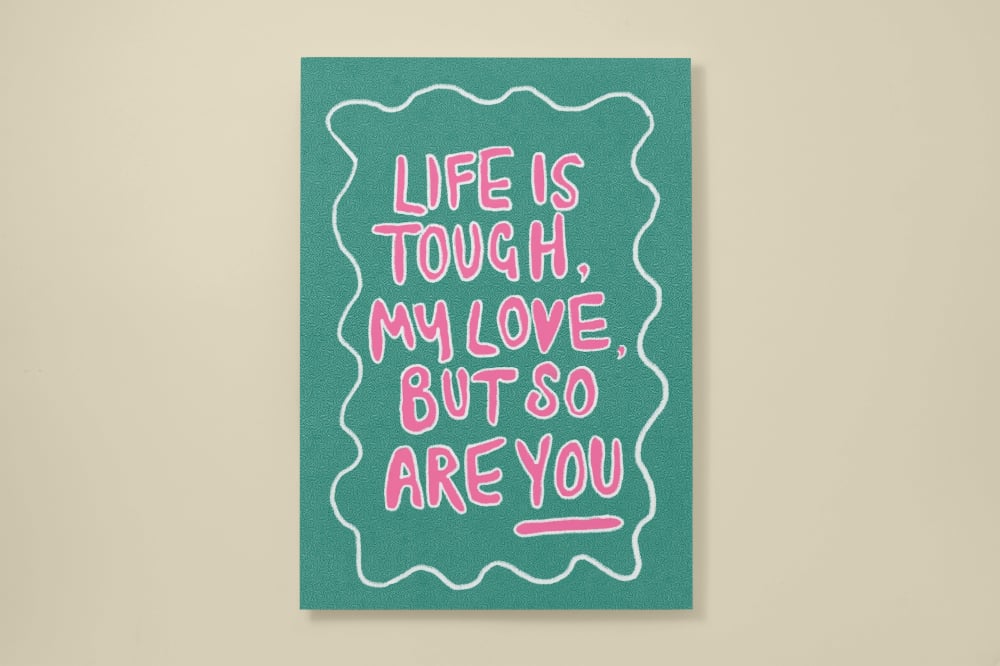 “Life Is Tough My Love”