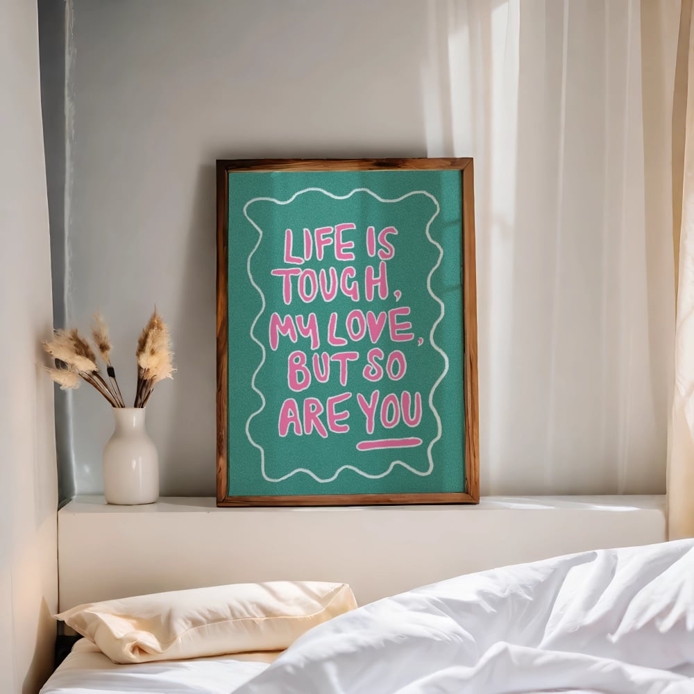 “Life Is Tough My Love”