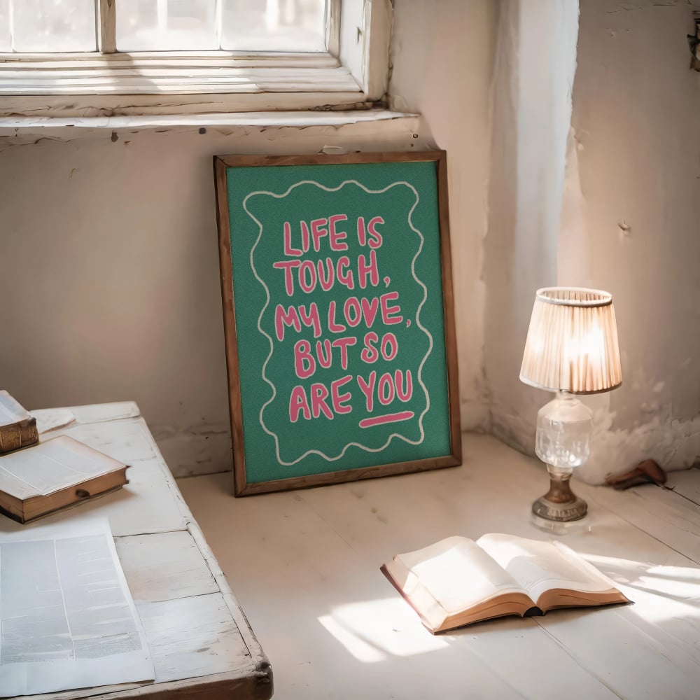 “Life Is Tough My Love”