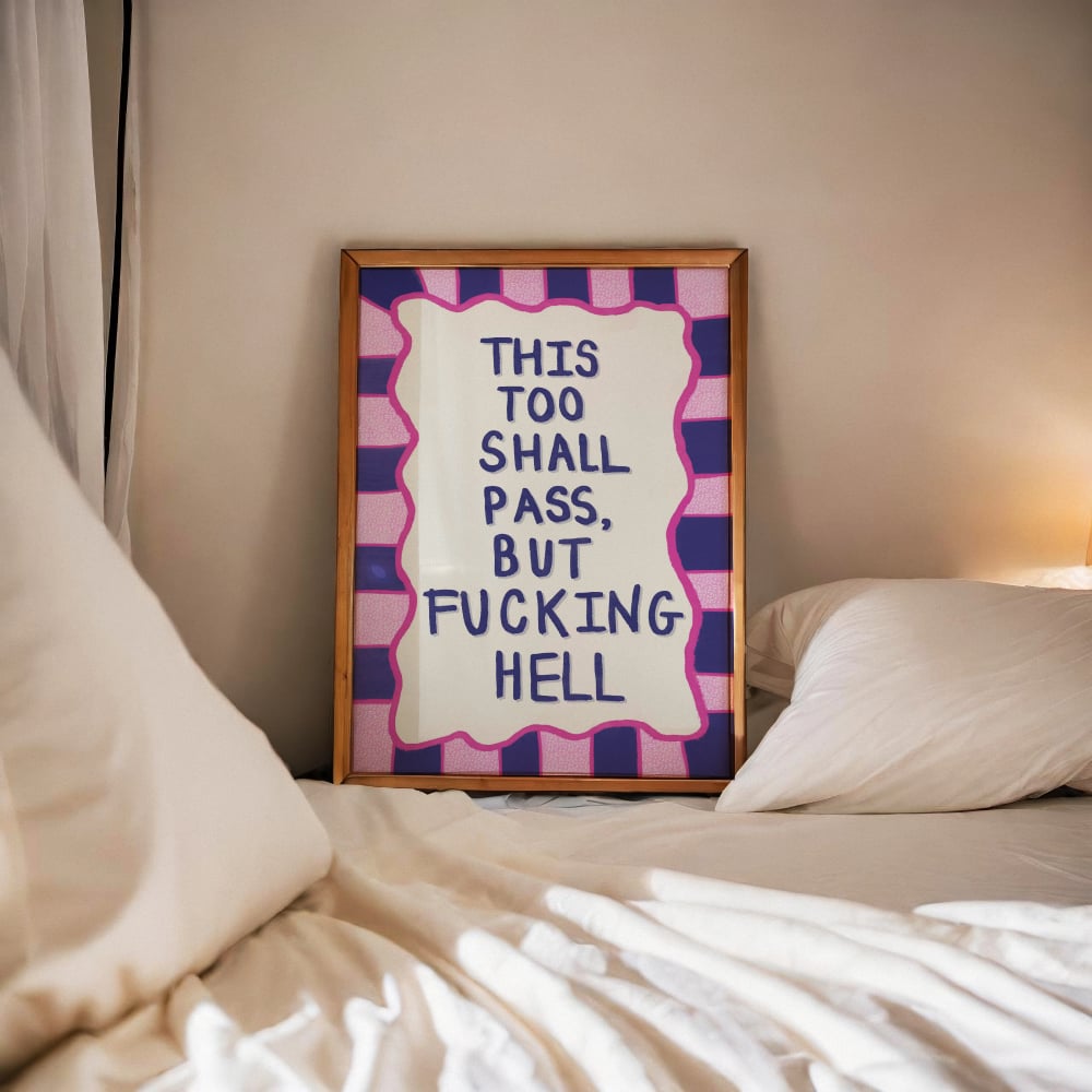 "This too shall pass, but fucking hell"