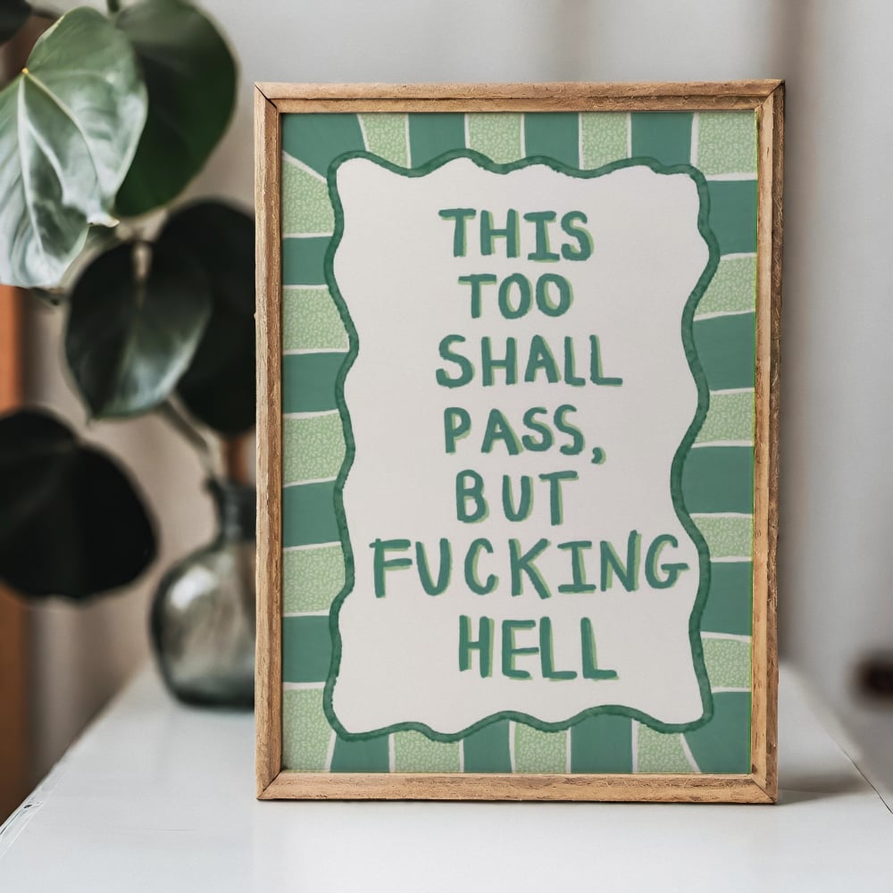 "This too shall pass, but fucking hell"