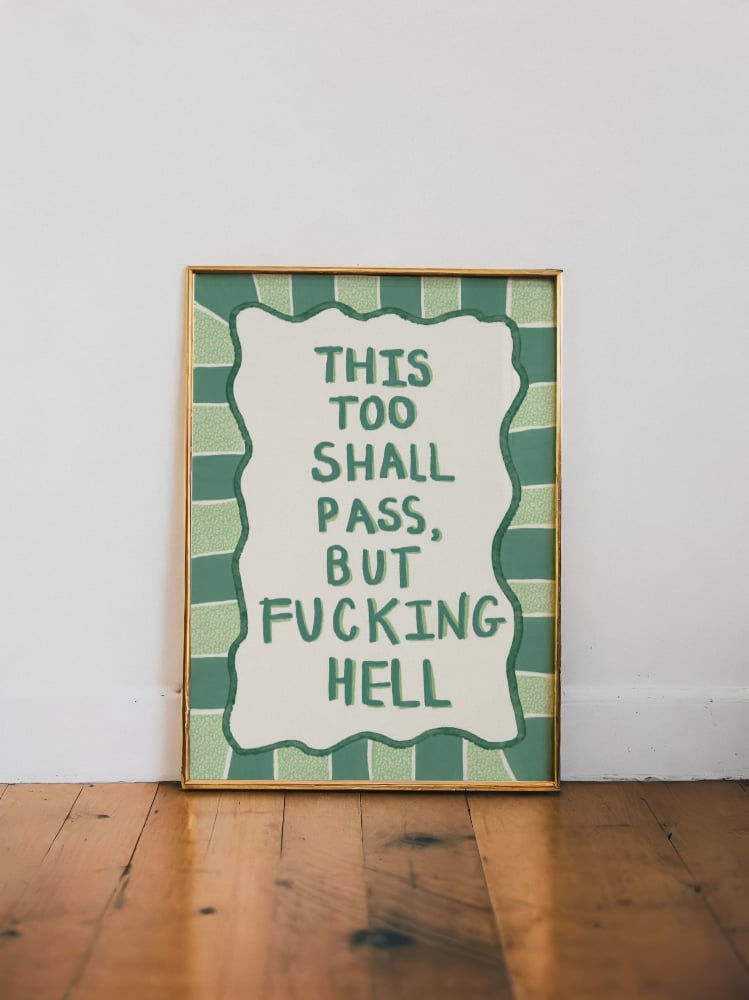"This too shall pass, but fucking hell"