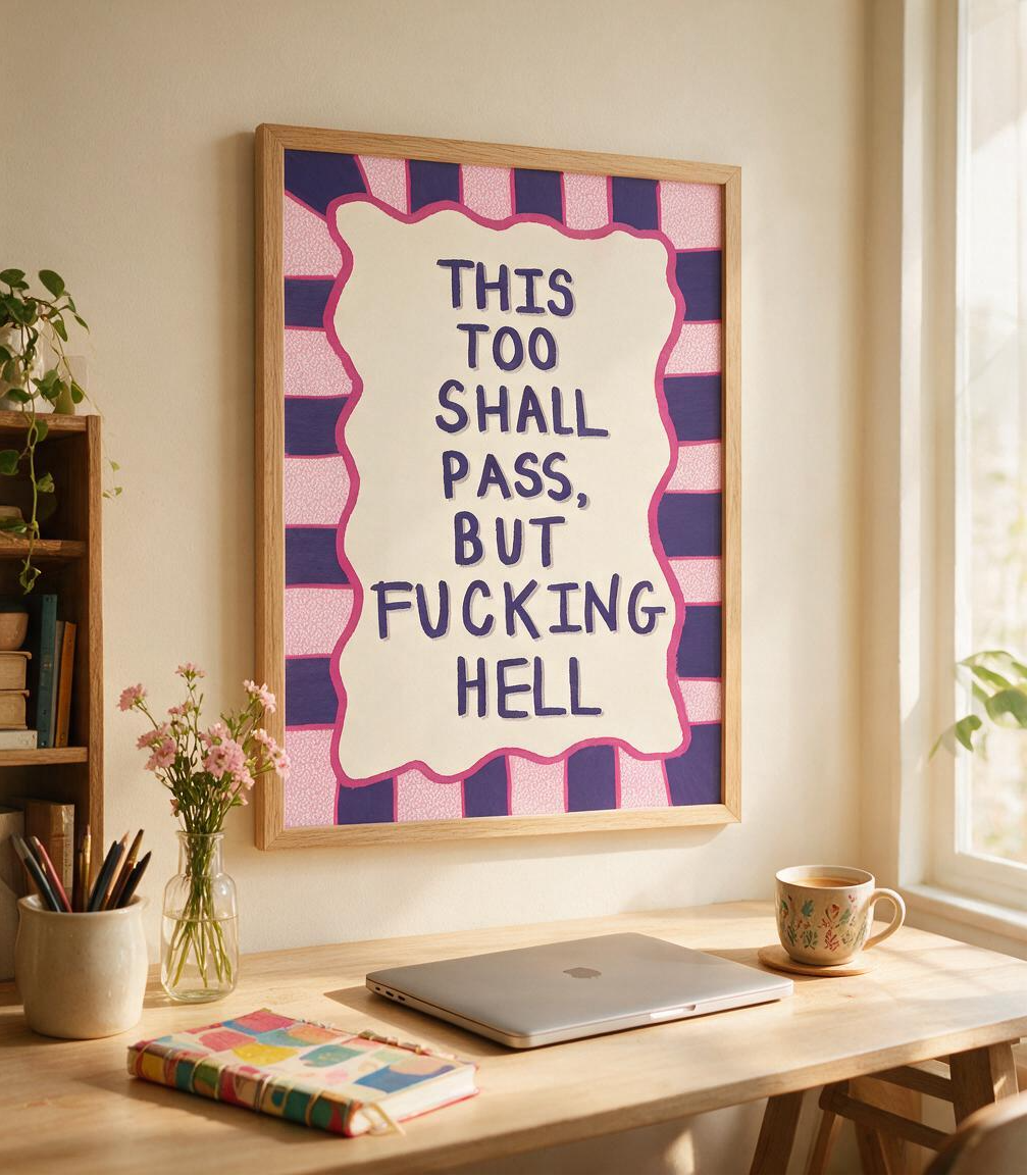 "This too shall pass, but fucking hell"